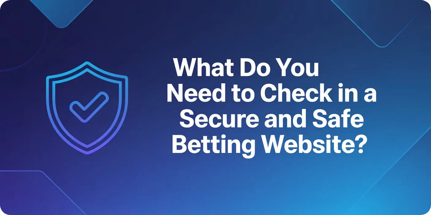 What Do You Need to Check in a Secure and Safe Betting Website?